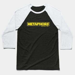 Metaphors be with you (yellow letters) Baseball T-Shirt